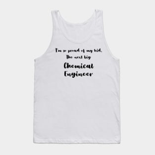 I'm So Proud of My Kid. The Next Big Chemical Engineer Tank Top